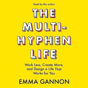 The Multi-Hyphen Life Work Less, Create More, and Design a Life That Works for You [Audiobook]