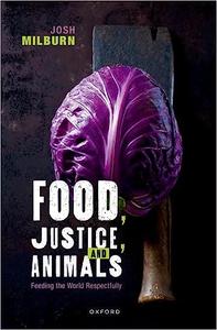 Food, Justice, and Animals Feeding the World Respectfully