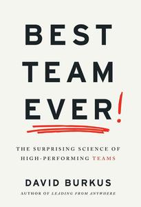 Best Team Ever The Surprising Science of High-Performing Teams