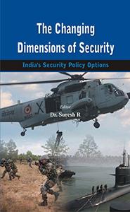 The Changing Dimensions of Security India's Security Policy Options