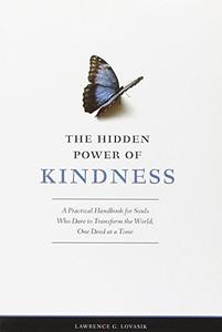 The Hidden Power of Kindness A Practical Handbook for Souls Who Dare to Transform the World, One Deed at a Time