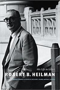 Robert B. Heilman His Life in Letters