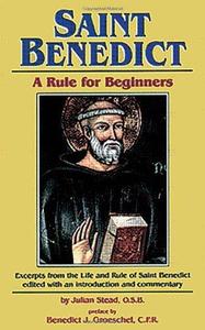 Saint Benedict Rule for Beginners Selected Writings from the Rule with a Commentary