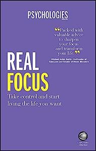 Real Focus Take control and start living the life you want