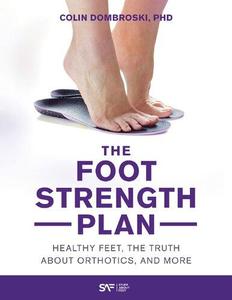 The Foot Strength Plan Healthy Feet, the Truth About Orthotics, and More