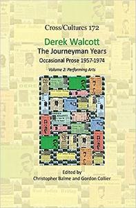 Derek Walcott, the Journeyman Years Occasional Prose 1957–1974, Volume 2 Performing Arts