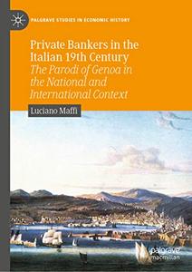 Private Bankers in the Italian 19th Century The Parodi of Genoa in the National and International Context 