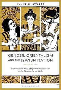Gender, Orientalism and the Jewish Nation Women in the Work of Ephraim Moses Lilien at the German Fin de Siècle
