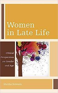 Women in Late Life Critical Perspectives on Gender and Age