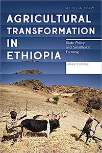 Agricultural Transformation in Ethiopia State Policy and Smallholder Farming