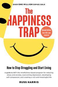 The Happiness Trap (Second Edition) How to Stop Struggling and Start Living