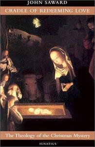 Cradle of Redeeming Love The Theology of the Christmas Mystery