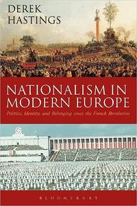 Nationalism in Modern Europe Politics, Identity, and Belonging since the French Revolution