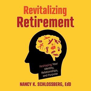 Revitalizing Retirement Reshaping Your Identity, Relationships, and Purpose [Audiobook]
