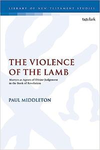 The Violence of the Lamb Martyrs as Agents of Divine Judgement in the Book of Revelation