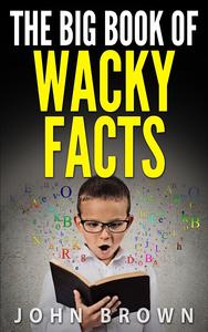 The Big Book of Wacky Facts