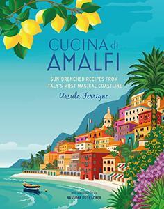 Cucina di Amalfi Sun–drenched recipes from Southern Italy's most magical coastline