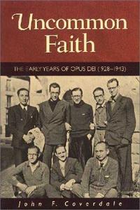 Uncommon Faith The Early Years of Opus Dei, 1928-1943