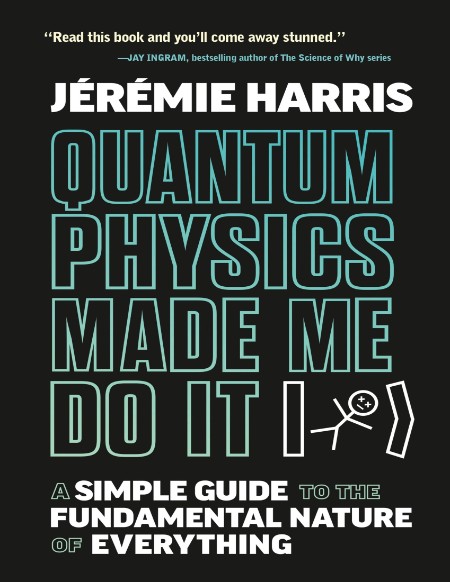 Quantum Physics Made Me Do It  A Simple Guide