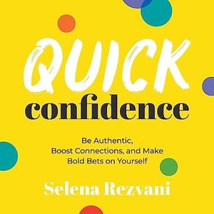 Quick Confidence Be Authentic, Boost Connections, and Make Bold Bets on Yourself [Audiobook]