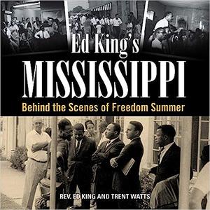 Ed King’s Mississippi Behind the Scenes of Freedom Summer