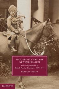 Masculinity and the New Imperialism Rewriting Manhood in British Popular Literature, 1870-1914