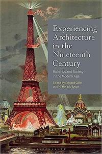 Experiencing Architecture in the Nineteenth Century Buildings and Society in the Modern Age