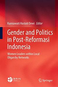 Gender and Politics in Post-Reformasi Indonesia Women Leaders within Local Oligarchy Networks
