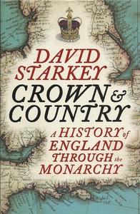 Crown and Country A History of England through the Monarchy