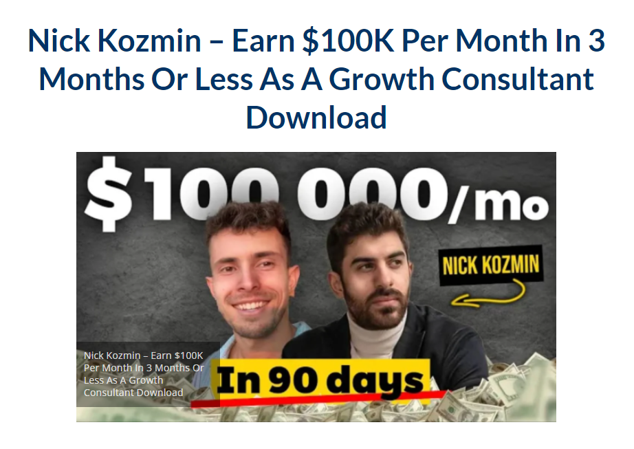 Nick Kozmin – Earn $100K Per Month In 3 Months Or Less As A Growth Consultant 2023