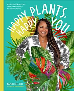 Happy Plants, Happy You A Plant-Care & Self-Care Guide for the Modern Houseplant Parent