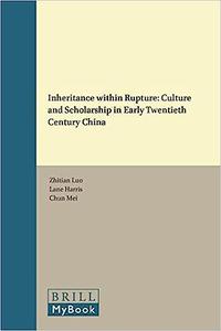 Inheritance within Rupture Culture and Scholarship in Early Twentieth Century China