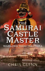 The Samurai Castle Master Warlord Todo Takatora