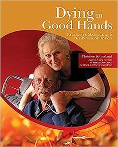 Dying in Good Hands Palliative Massage and the Power of Touch