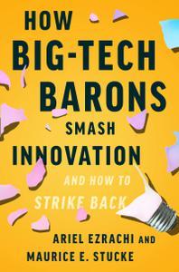 How Big–Tech Barons Smash Innovation―and How to Strike Back