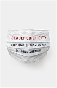 Deadly Quiet City True Stories from Wuhan