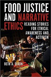 Food Justice and Narrative Ethics Reading Stories for Ethical Awareness and Activism