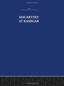 Macartney at Kashgar New Light on British, Chinese and Russian Activities in Sinkiang, 1890-1918