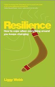 Resilience How to cope when everything around you keeps changing