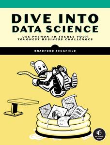 Dive Into Data Science Use Python To Tackle Your Toughest Business Challenges