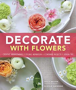 Decorate With Flowers Creative Arrangements  Styling Inspiration  Container Projects  Design Tips