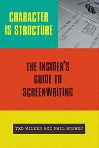 Character is Structure The Insider’s Guide to Screenwriting