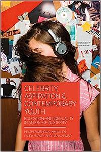 Celebrity, Aspiration and Contemporary Youth Education and Inequality in an Era of Austerity