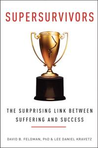 Supersurvivors The Surprising Link Between Suffering and Success