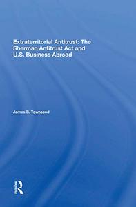 Extraterritorial Antitrust The Sherman Antitrust Act And U.s. Business Abroad