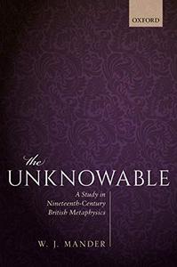 The Unknowable A Study in Nineteenth–Century British Metaphysics 