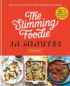 The Slimming Foodie in Minutes 100+ quick–cook recipes under 600 calories