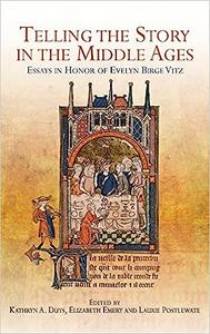 Telling the Story in the Middle Ages Essays in Honor of Evelyn Birge Vitz