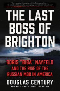 The Last Boss of Brighton Boris Biba Nayfeld and the Rise of the Russian Mob in America
