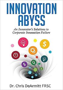 Innovation Abyss An Innovator's Solutions to Corporate Innovation Failure